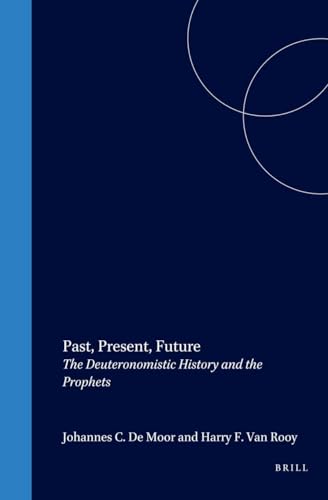 Beispielbild fr Past, Present, Future: The Deuteronomistic History and the Prophets [Oudtestamentische Studi? n, Deel XLIV] zum Verkauf von Windows Booksellers