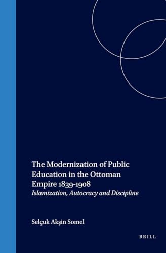 Imagen de archivo de THE MODERNIZATION OF PUBLIC EDUCATION IN THE OTTOMAN EMPIRE, 1839-1908: ISLAMIZATION, AUTOCRACY AND DISCIPLINE a la venta por Second Story Books, ABAA