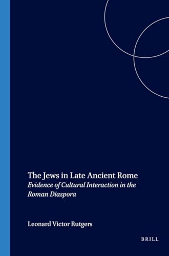 Beispielbild fr The Jews in Late Ancient Rome: Evidence of Cultural Interaction in the Roman Diaspora (Brill*s Scholars* List) zum Verkauf von dsmbooks