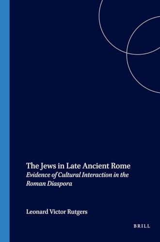 The Jews in Late Ancient Rome: Evidence of Cultural Interaction in the Roman Diaspora (Paperback) - Leonard Victor Rutgers