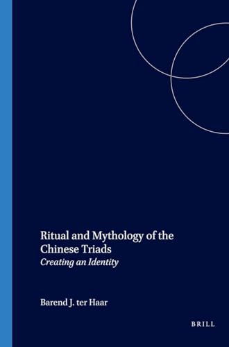 9789004119444: The Ritual and Mythology of the Chinese Triads: Creating an Identity