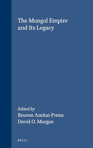 The Mongol Empire and Its Legacy (Brill's Scholars' List) - Amitai-Preiss, Reuven; David O. Morgan (Editors)