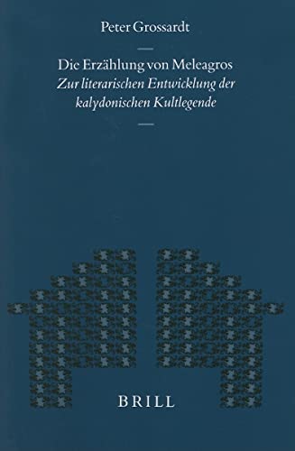 Imagen de archivo de Die Erzahlung Von Meleagros: Zur Literarischen Entwicklung Der Kalydnischen Kultlegende (Mnemosyne, Bibliotheca Classica Batava Supplementum) a la venta por Books From California