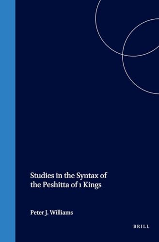 Studies in the Syntax of the Peshitta of 1 Kings (Monographs of the Peshitta Institute) (9789004119789) by Williams, Peter