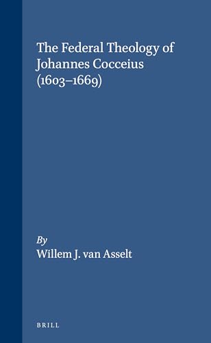 The Federal Theology of Johannes Cocceius (1603-1669) (Hardback) - Willem van Asselt