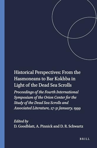 Stock image for Historical Perspectives from the Hasmoneans to Bar Kokhba in Light of the Dead Sea Scrolls: Proceedings of the Fourth International Symposium of the Orion Center 27-31 January 1999 for sale by Gleebooks