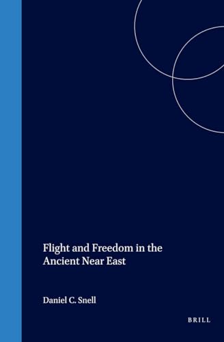 FLIGHT AND FREEDOM IN THE ANCIENT NEAR EAST (CULTURE AND HISTORY OF THE ANCIENT NEAR EAST, VOLUME 8)