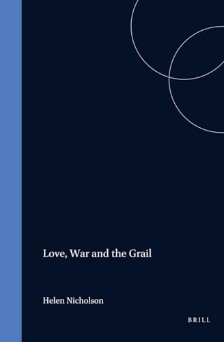 9789004120143: Love, War and the Grail: Templars, Hospitallers and Teutonic Knights in Medieval Epic and Romance, 1150-1500