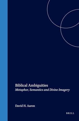 Biblical Ambiguities: Metaphor, Semantics, and Divine Imagery (Brill Reference Library of Judaism) ISBN 9789004120327 - AARON, DAVID H