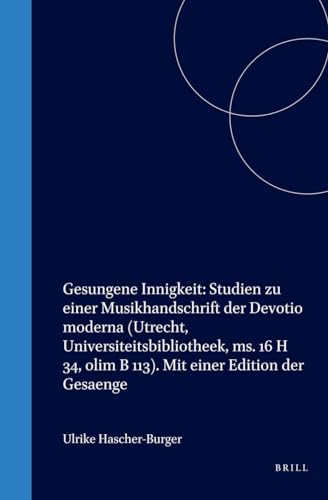 Imagen de archivo de Gesungene Innigkeit: Studien Zu Einer Musikhandschrift Der Devotio Moderna (Utrecht, Universiteitsbibliotheek, Ms. 16 H 34, Olim B 113) (Studies in the History of Christian Thought, volume CVI) a la venta por Haaswurth Books