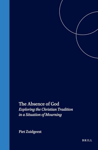 Imagen de archivo de The Absence of God: Exploring the Christian Tradition in a Situation of Mourning (Empirical Studies in Theology) a la venta por Books From California