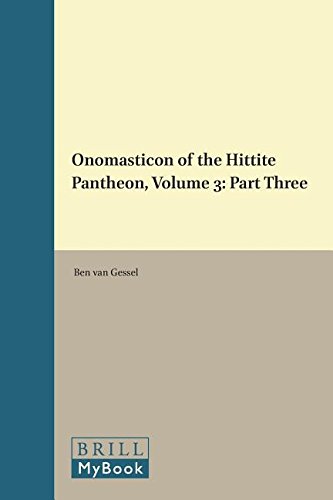 Onomasticon of the Hittite Pantheon: Part 3 (Handbook of Oriental Studies/Handbuch Der Orientalistik) - Ben H. L. Van Gessel