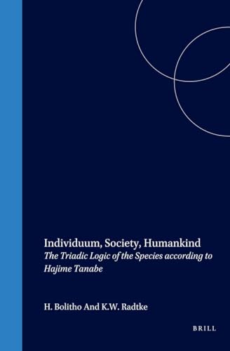 Imagen de archivo de Individuum, Society, Humankind. The Triadic Logic of Species according to Hajime Tanabe [Brill's Japanese Studies Library, Volume 14] a la venta por Pallas Books Antiquarian Booksellers