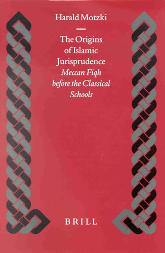 9789004121317: The Origins of Islamic Jurisprudence: Meccan Fiqh Before the Classical Schools: 41 (Islamic History and Civilization)