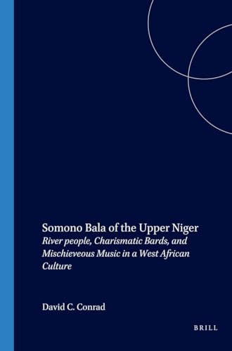 SOMONO BALA OF THE UPPER NIGER. RIVER PEOPLE, CHARISMATIC BARDS, AND MISCHIEVOUS MUSIC IN A WEST ...