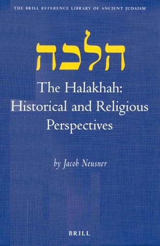 The Halakhah: Historical and Religious Perspectives (Brill Reference Library of Judaism.) (9789004122192) by Neusner, Jacob