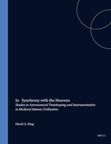 In Synchrony with the Heavens, Volume 1 Call of the Muezzin: (studies I-IX) (Islamic Philosophy, Theology and Science. Texts and Studies) - King, David