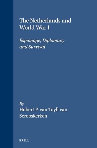 Beispielbild fr The Netherlands and World War I: Espionage, Diplomacy and Survival zum Verkauf von Revaluation Books