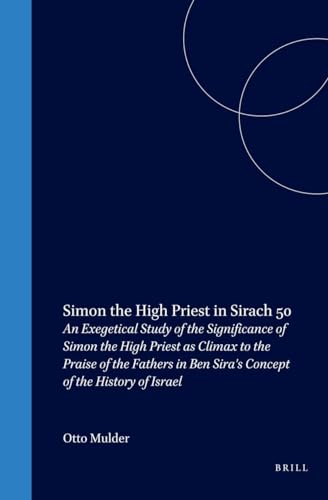 Beispielbild fr Simon the High Priest in Sirach 50: An Exegetical Study of the Significance of Simon the High Priest as Climax to the Praise of the Fathers in Ben Sira's Concept of the History of Israel [Supplements to the Journal for the Study of Judaism, Vol. 78] zum Verkauf von Windows Booksellers