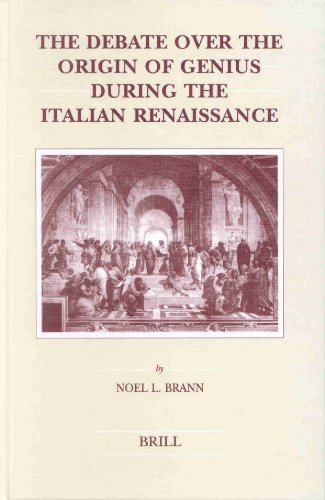 The Debate over the Origin of Genius during the Italian Renaissance. The Theories of Supernatural Franzy and Natural Melancholy in Accord and in Conflict on the Threshold of the Scientific Revolution (= Brill s Studied in Intellectual History, Vol. 107). - Brann, Noel L. / A.J. Vanderjagt (Ed.)