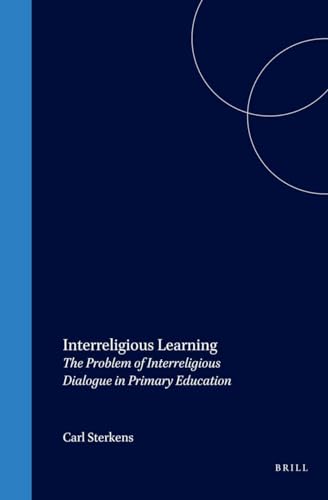 Interreligious Learning. The Problem of Interreligious Dialogue in Primary Education (Empirical Studies in Theology Volume 8) - Sterkens, Carl
