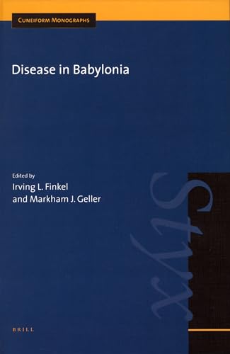 Disease in Babylonia: 36 (Cuneiform Monographs) - Markham (Mark) Geller