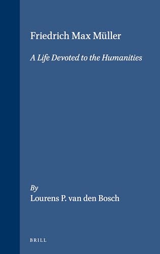 Friedrich Max Müller : A Life Devoted to Humanities - Bosch, Lourens van den