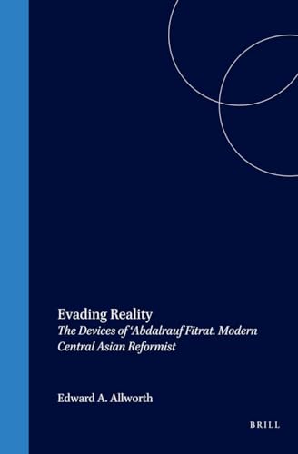 Evading Reality: The Devices of Abdalrauf Fitrat, Modern Central Asian Reformist (Brill's Inner Asian Library) - Edward A. Allworth~William L. Hanaway~Fitrat~Abd Al-Qadir Selections Bidil