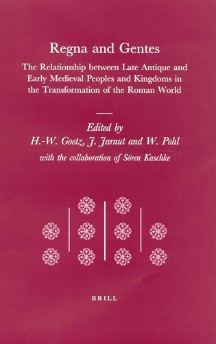 9789004125247: Regna and Gentes: The Relationship Between Late Antique and Early Medieval Peoples and Kingdoms in the Transformation of the Roman World: 13
