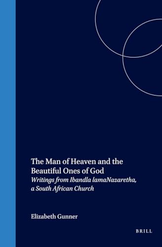 The Man of Heaven and the Beautiful Ones of God: Umuntu Wasezulwini Nabantu Abahle Bakankulunkulu : Writings from Ibandla Lamanazaretha, a South African Church (Studies of Religion in Africa) - Elizabeth Gunner