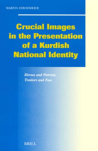 Beispielbild fr Crucial Images in the Presentation of a Kurdish National Identity: Heroes and Patriots, Traitors and Foes (Social, Economic and Political Studies of the Middle East and Asia) zum Verkauf von Books From California