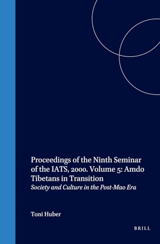 Amdo Tibetans in Transition Society and Culture in the Post-Mao Era - Huber, Toni & ne International Association for Tibetan Studies Seminar 2000 Leiden