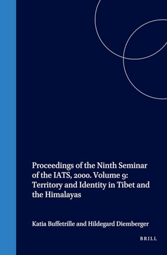 9789004125971: Proceedings of the Ninth Seminar of the IATS, 2000.: Territory and Identity in Tibet and the Himalayas Volume 9: Tibetan Studies in Honour of ... of ... IATS, 2000) (Brill's Tibetan Studies Library)