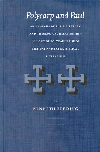 Stock image for Polycarp and Paul: An Analysis of Their Literary & Theological Relationship in Light of Polycarp's Use of Biblical & Extra-Biblical Literature (Supplements to Vigiliae Christianae, Volume LXLII) for sale by Henry Stachyra, Bookseller