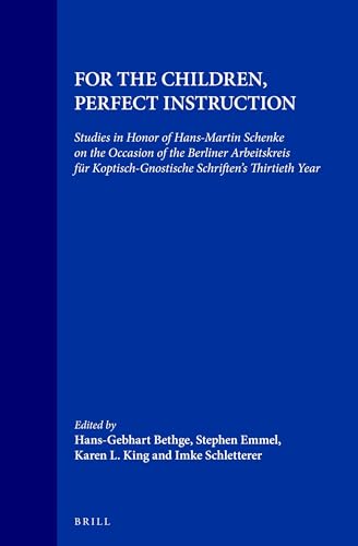FOR THE CHILDREN, PERFECT INSTRUCTION Studies in Honor of Hans-Martin Schenke on the Occasion of ...