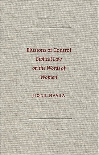 Beispielbild fr Elusions of Control: Biblical Law on the Words of Women (Society for Biclical Literature Semeia Studies) zum Verkauf von Books From California