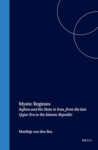 Mystic Regimes: Sufism and the state in Iran, from the late Qajar Era to the Islamic Republic