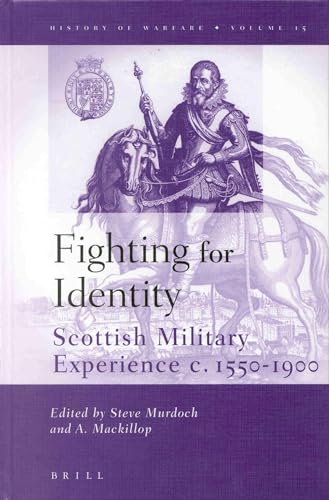 9789004128231: Fighting for Identity: Scottish Military Experiences c.1550-1900 (History of warfare)