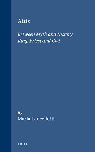 9789004128514: Attis: Between Myth and History : King, Priest and God (Religions in the Graeco-Roman World)