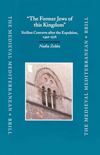 9789004128989: The Former Jews of This Kingdom: Sicilian Converts After the Expulsion 1492-1516 (Medieval Mediterranean)