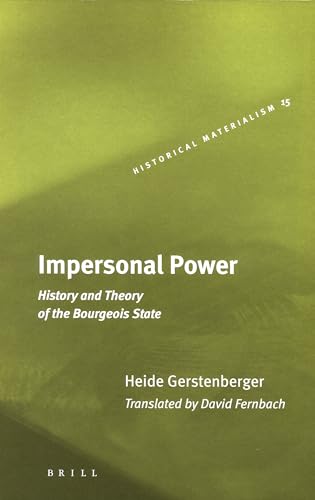 Impersonal Power: History and Theory of the Bourgeois State (Historical Materialism Book Series, 15) (9789004130272) by Herstenberger, Heide