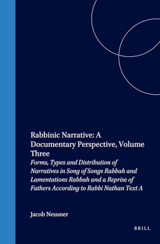 Rabbinic Narrative: A Documentary Perspective, Vol. Three: Forms, Types and Distribution of Narratives in Song of Songs Rabbah and Lamentations Rabbah . (The Brill Reference Library of Judaism, 16) - Jacob Neusner