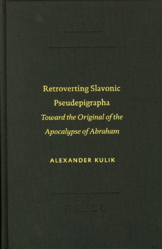 Retroverting Slavonic Pseudepigrapha: Toward The Original Of The Apocalypse Of Abraham (Text-Critical Studies (Brill Academic Publishers), V. 3.) - Alexander Kulik