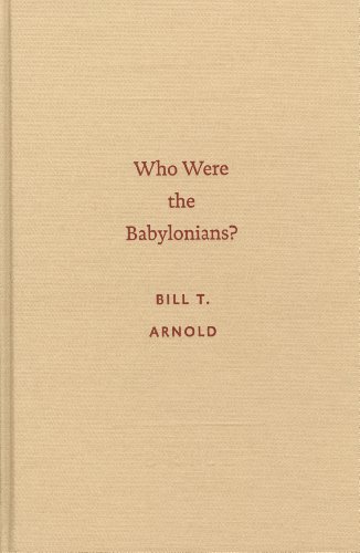 Who Were The Babylonians? (Archaeology and Biblical Studies) (9789004130715) by Arnold, Bill T.