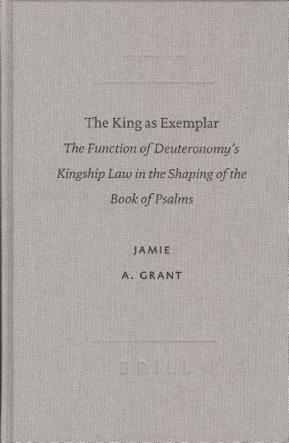 9789004130913: The King As Exemplar: The Function Of Deuteronomy's Kingship Law In The Shaping Of The Book Of Psalms