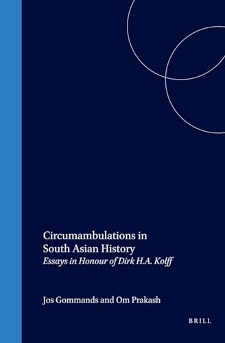 Imagen de archivo de Circumambulations in South Asian History : Essays in Honour of Dirk H. A. Kolff a la venta por Joseph Burridge Books