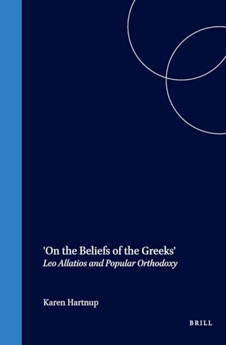 On the Beliefs of the Greeks: Leo Allatios and Popular Orthodoxy - Karen Hartnup