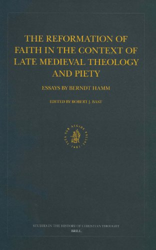 Stock image for The Reformation of Faith in the Context of Late Medieval Theology and Piety: Essays by Berndt Hamm (Studies in the History of Christian Thought) for sale by Powell's Bookstores Chicago, ABAA