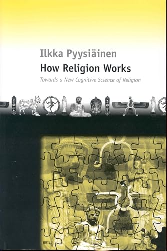 9789004132733: How Religion Works: Towards a New Cognitive Science of Religion
