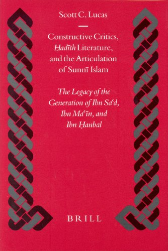 9789004133198: Constructive Critics, Hadith Literature, and the Articulation of Sunni Islam: The Legacy of the Generation of Ibn Sad, Ibn Man, and Ibn Hanbal ... and Civilization. Studies and Texts, V. 51)